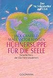 Hühnersuppe für die Seele: Geschichten, die das Herz erwärmen                                       Der Nr. 1-Bestseller aus USA!