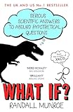 What If?: Serious Scientific Answers to Absurd Hypothetical Questions