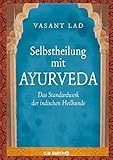 Selbstheilung mit Ayurveda: Das Standardwerk der indischen Heilkunde